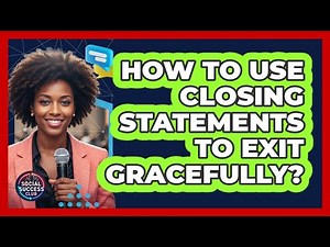 How To Use Closing Statements To Exit Gracefully?