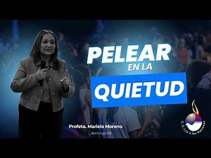 Peleando en la quietud — Profeta Mariela Moreno (Conferencia Poderosa)