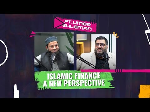 Islamic Finance: A New Perspective | Umer Suleman | Episode 02 | Naseeha Podcast