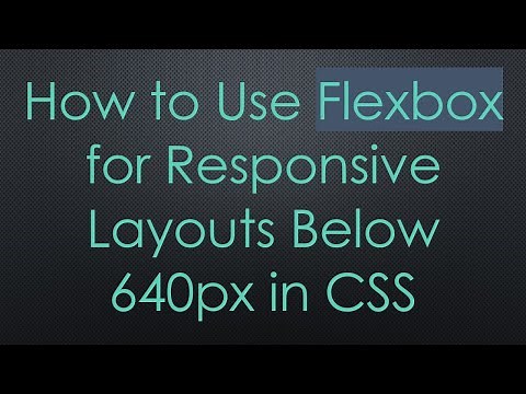 How to Use Flexbox for Responsive Layouts Below 640px in CSS