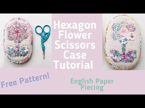 Hexagon Flower Scissors Case Tutorial - Free English Paper Piecing - Hand Sewing Pattern
