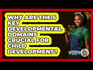 Why Are The 5 Key Developmental Domains Crucial For Child Development? - Childhood Education Zone