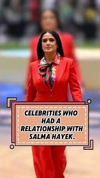 CELEBRITIES WHOHAD ARELATIONSHIP WITHSALMA HAYEK.
