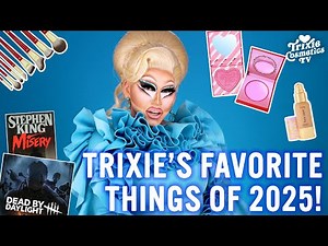Trixie's Favorite Things of 2025!