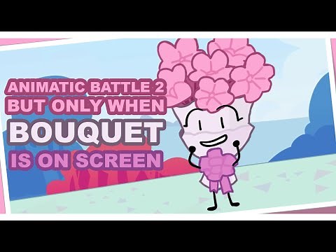 Animatic Battle 2 But Only When Bouquet Is On Screen