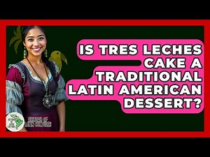 Is Tres Leches Cake A Traditional Latin American Dessert? - History Of Latin Cultures