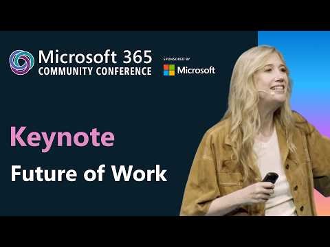 Keynote - The Future of Work | Microsoft 365 Community Conference