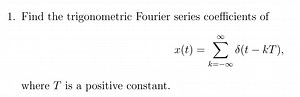 Find the trigonometric Fourier series coefficients ofx(t)=\su... | Filo