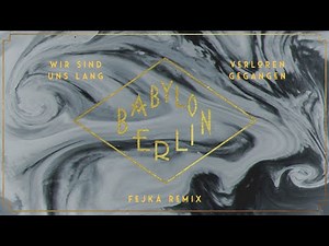 BABYLON BERLIN - Wir sind uns lang verloren gegangen (Fejká Remix Official Audio)