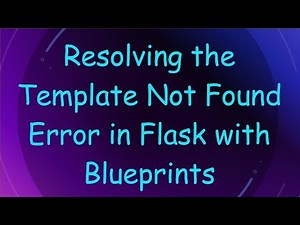 Resolving the Template Not Found Error in Flask with Blueprints