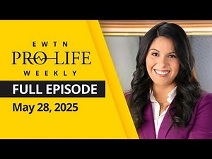 EWTN Pro-Life Weekly | Full EPISODE | Wednesday, May 28th, 2025
