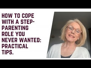 How to COPE with a step-parenting ROLE you NEVER wanted: PRACTICAL TIPS