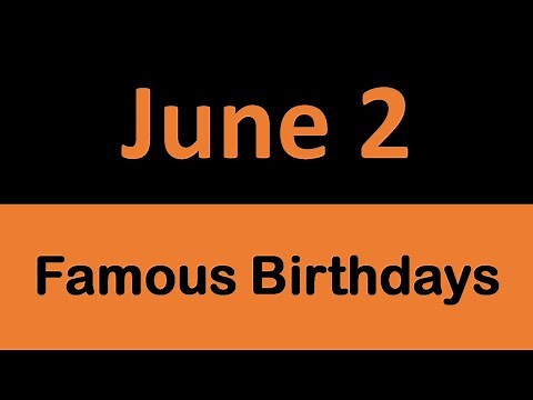 Famous Birthdays in History on June 2 || On This Day