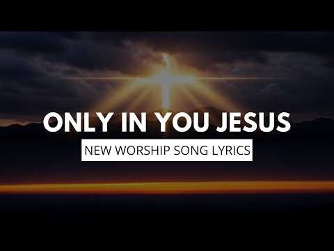Only In You Jesus | To Jesus Christ Be Glory | NEW Powerful Worship Lyrics