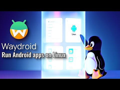 Waydroid - The best way to run Android apps on Linux machine