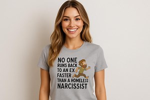 No One Runs Back to an Ex Faster Than a Homeless Narcissist; Funny T-shirt; Black Text; Perfect Gift for a Recent Breakup or Divorce - Etsy