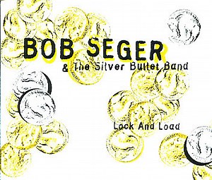 Bob Seger & The Silver Bullet Band - Lock And Load