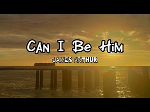 James Arthur ~ CAN I BE HIM (Lyrics)