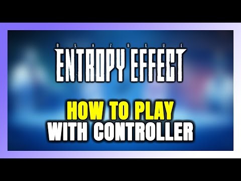 How to Play BlazBlue Entropy Effect With Controller on PC!