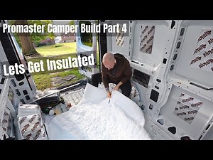 Insulating the Van - Dodge Promaster Camper Van Build Part 4