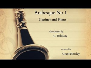 Arabesque No 1 Debussy- Clarinet and Piano.(sheet music) Arranged by Grant Horsley