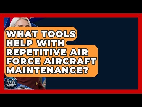 What Tools Help With Repetitive Air Force Aircraft Maintenance? - Sky Command Brotherhood
