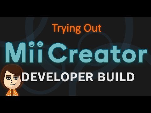 Trying Out Mii Creator Developer Build!