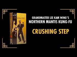 Grandmaster Lee Kam Wing's Northern Mantis Kung-Fu [EXCERPT from Volume 1] Crushing Step