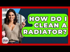 How Do I Clean A Radiator? - Ultimate Life Hacks