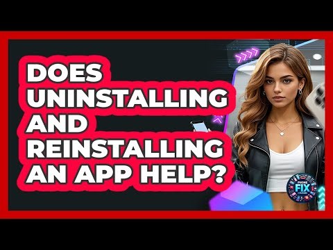 Does Uninstalling And Reinstalling An App Help?