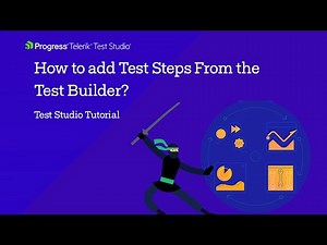 How to add Test Steps From the Test Builder? | Test Studio Tutorial