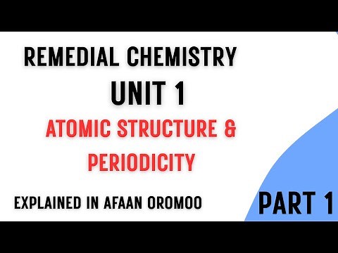 Remedial Chemistry Unit 1 Part 1 | Atomic Structure & Periodicity Explained in Afaan Oromoo