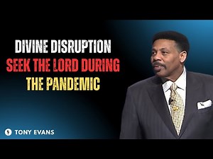 Divine Disruption Seek the Lord During the Pandemic || TONY EVANS