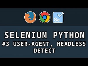 Selenium Python - # 3 User Agents, work in the background and bypass Selenium detection