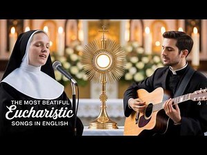 The Most Beautiful Eucharistic Songs | Hymns to Jesus in the Blessed Sacrament | Eucharistic music