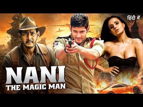 Mahesh Babu in NANI THE MAGIC MAN | Full Movie Hindi Dubbed | South Blockbuster Movie 2026 🔥