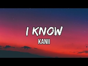 Kanii - I Know (Lyrics) | I know you understand
