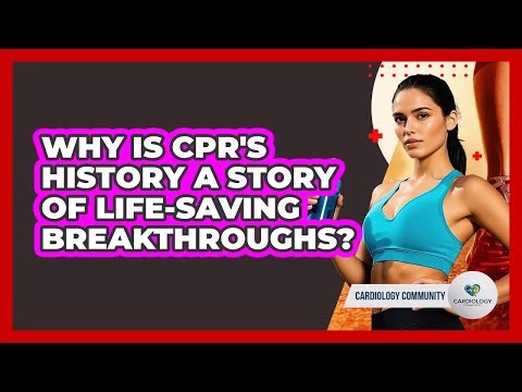 Why Is CPR's History A Story Of Life-saving Breakthroughs? - Cardiology Community