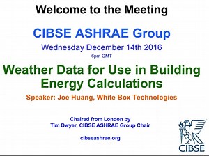 CIBSE ASHRAE Group - Weather data for use in building energy calculations - Joe Huang - Dec 14th 2016