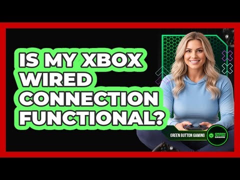 Is My Xbox Wired Connection Functional?