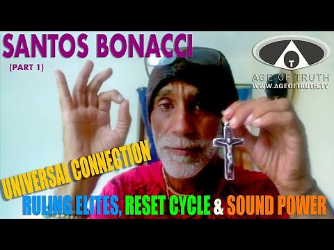 SANTOS BONACCI ~ "Universal Connection, Ruling Elites, Reset Cycle & Sound Power" [Age Of Truth TV]