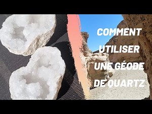 Comment utiliser une géode de quartz ?
