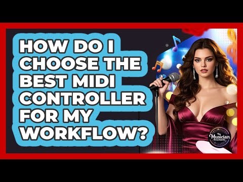 How Do I Choose The Best **MIDI Controller** For **my Workflow**? - The Musician Encyclopedia