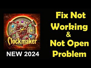 How To Fix Clockmaker App Not Working | Clockmaker Not Open Problem | PSA 24