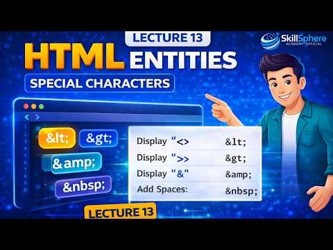 Lecture 13: HTML Entities Explained | Special Characters in HTML