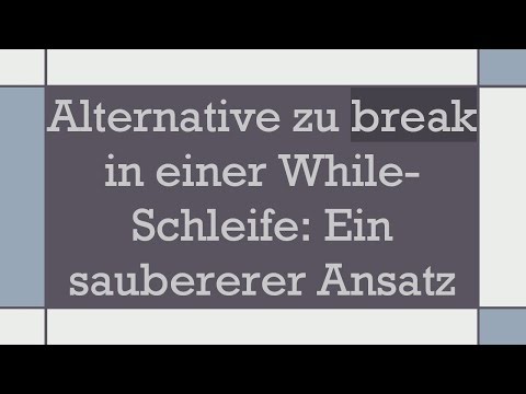 Alternative zu break in einer While-Schleife: Ein saubererer Ansatz