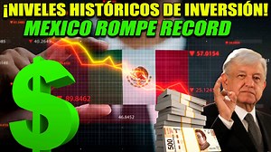 México rompe record, inversiones en el país llegan a su nivel mas alto con cifras historicas que superaron los 27 mil 511 millones de dólares | Conociendo México