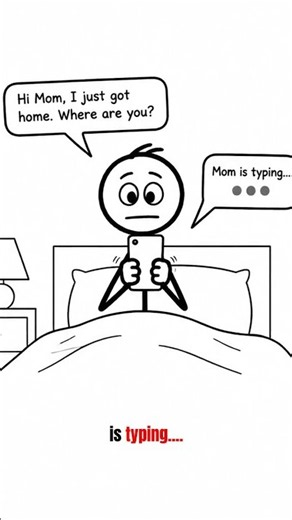When you text mom and wait for her to text back, and she types like... forever!