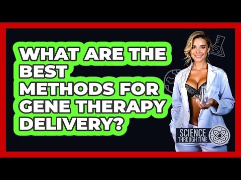What Are The Best Methods For Gene Therapy Delivery? - Science Through Time