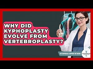 Why Did Kyphoplasty Evolve From Vertebroplasty? - Osteoporosis Support Network